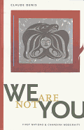 We Are Not You: First Nations & Canadian Modernity