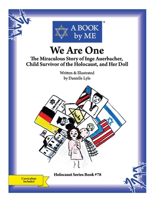 We Are One: The Miraculous Story of Inge Auerbacher, Child Survivor of the Holocaust, and Her Doll - A Book by Me