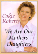 We Are Our Mothers' Daughters - Roberts, Cokie