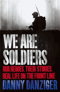 We are Soldiers: Our Heroes. Their Stories. Real Life on the Frontline.