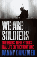 We Are Soldiers: Our heroes. Their stories. Real life on the frontline.