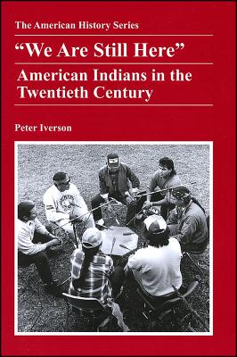 "We Are Still Here": American Indians in the Twentieth Century - Iverson, Peter