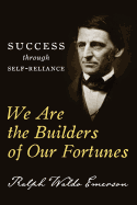 We Are the Builders of Our Fortunes: Success through Self-Reliance