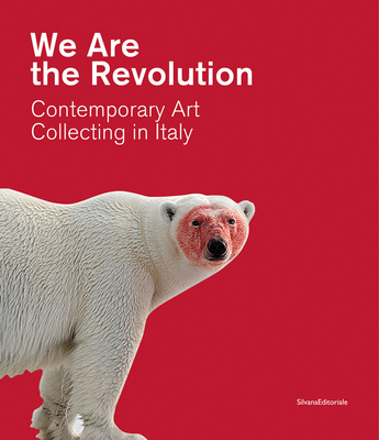 We Are the Revolution: Contemporary Art Collecting in Italy - Fiz, Alberto