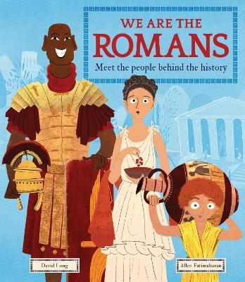 We Are the Romans: Meet the People Behind the History - Long, David