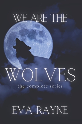 We Are the Wolves: The Complete Series - Rayne, Eva