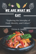 We Are What We Eat: Exploring the Interplay of Food, Identity, and Culture