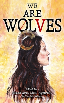 We are Wolves: A Horror Anthology - Hightower, Laurel (Editor), and Pelayo, Cina (Editor), and Read, Sarah