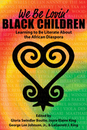 We Be Lovin' Black Children: Learning to Be Literate about the African Diaspora
