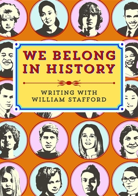 We Belong in History: Writing with William Stafford - Ooligan Press (Compiled by), and Petersen, Paulann (Foreword by)