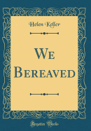 We Bereaved (Classic Reprint)