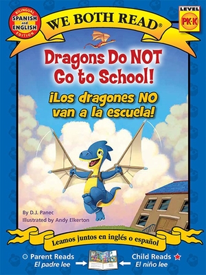 We Both Read: Dragons Do Not Go to School! - Los Dragones No Van a la Escuela! (Bilingual in English and Spanish) - Panec, D J, and Elkerton, Andy (Illustrator)