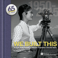 We Built This: A Look at the Society of Women Engineers' First 65 Years