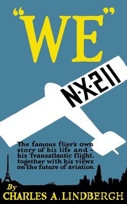 We by Charles A. Lindbergh - Lindbergh, Charles a, and Green, Fitzhugh (Afterword by), and Herrick, Myron T (Foreword by)