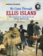 We Came Through Ellis Island: The Immigrant Adventures of Emma Markowitz