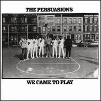 We Came to Play - The Persuasions