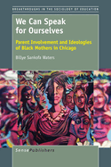 We Can Speak for Ourselves: Parent Involvement and Ideologies of Black Mothers in Chicago