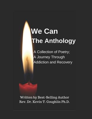 We Can the Anthology: A Collection of Poetry; A Journey Through Addiction and Recovery - Coughlin Ph D, Dr Kevin T