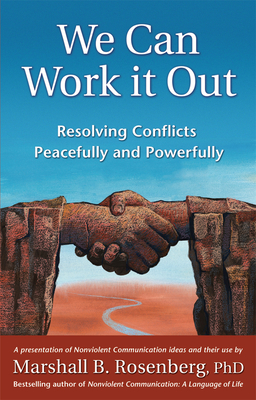 We Can Work It Out: Resolving Conflicts Peacefully and Powerfully - Rosenberg, Marshall B, PhD