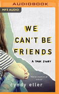 We Can't Be Friends: A True Story