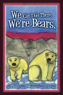 We Can't Go There. We're Bears.
