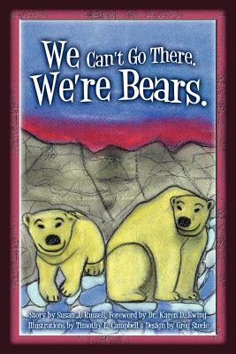 We Can't Go There. We're Bears. - Steele, Greg, and Russell, Susan