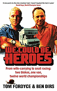 We Could Be Heroes: One Van, Two Blokes and Twelve World Championships
