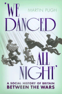We Danced All Night: A Social History of Britain Between the Wars