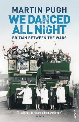 We Danced All Night: A Social History of Britain Between the Wars - Pugh, Martin