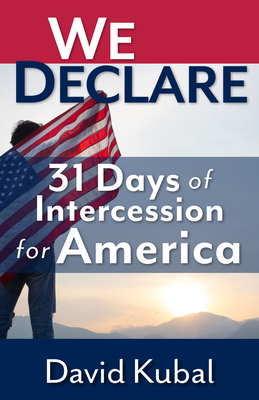 We Declare: 31 Days of Intercession for America - Kubal, David