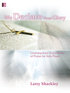 We Declare Your Glory: Contemporary Expressions of Praise for Solo Piano