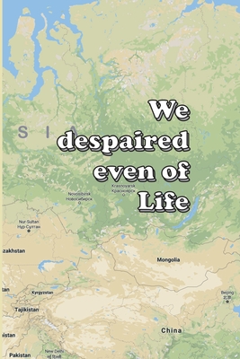 We despaired even of Life - Chellberg, William, and Mutton, Edwin O P