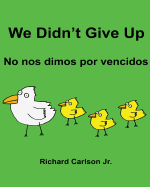 We Didn't Give Up No Nos Dimos Por Vencidos: Children's Picture Book English-Spanish (Spain) (Bilingual Edition)