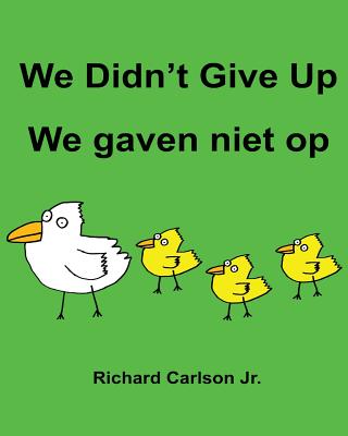We Didn't Give Up We gaven niet op: Children's Picture Book English-Dutch (Bilingual Edition) - Carlson, Richard, Jr.