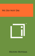 We Do Not Die