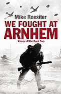 We Fought at Arnhem - Rossiter, Mike