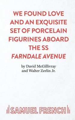 We Found Love and an Exquisite Set of Porcelain Figures Aboard the S.S.Farndale Avenue - McGillivray, David, and Zerlin, Walter, and Zerlin Jr, Walter