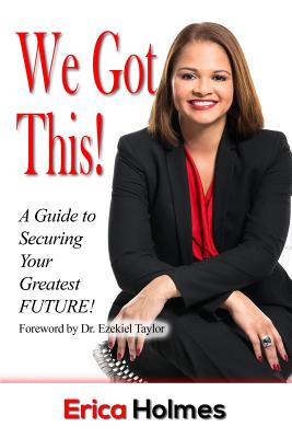 We Got This!: A Guide to Securing Your Greatest Future - Taylor, Ezekiel (Foreword by), and Howard Jr, Milton (Contributions by), and Jackson, Jada (Contributions by)