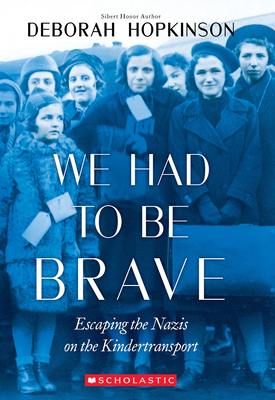 We Had to Be Brave: Escaping the Nazis on the Kindertransport (Scholastic Focus) - Hopkinson, Deborah