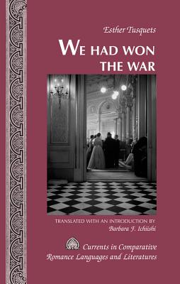 We Had Won the War: Translated with an Introduction by Barbara F. Ichiishi - Alvarez-Detrell, Tamara, and Paulson, Michael G, and Ichiishi, Barbara F