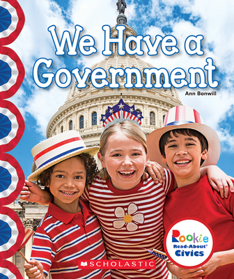 We Have a Government (Rookie Read-About Civics) - Bonwill, Ann
