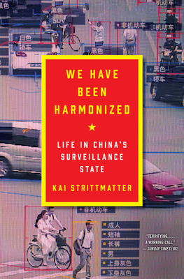 We Have Been Harmonized: Life in China's Surveillance State - Strittmatter, Kai