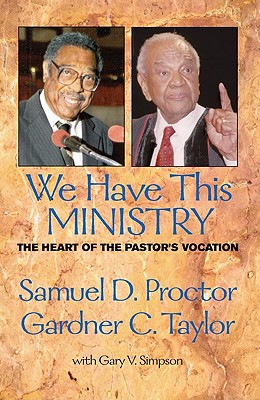 We Have This Ministry: The Heart of the Pastor's Vocation - Proctor, Samuel DeWitt, and Taylor, Gardner C