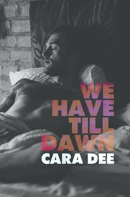 We Have Till Dawn - Dee, Cara