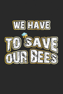 We Have To Save Our Bees: Monatsplaner, Termin-Kalender - Geschenk-Idee fr Imker und Bienen Fans - A5 - 120 Seiten