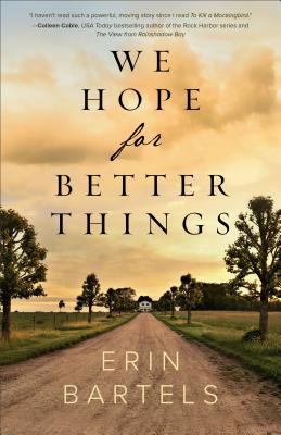 We Hope for Better Things - Bartels, Erin
