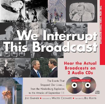 We Interrupt This Broadcast - Garner, Joe, and Kurtis, Bill (Narrator), and Cronkite, Walter, IV (Foreword by)