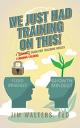 We Just Had Training on This!: A Learning Leader's Guide for Teaching Adults