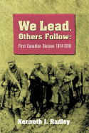We Lead Others Follow: First Canadian Division, 1914 - 1918