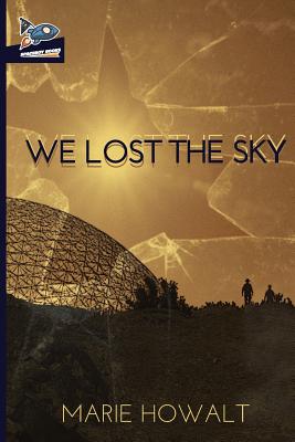 We Lost the Sky - Howalt, Marie, and Grulkowski, Shaunn (Editor), and Ragolia, Nate (Cover design by)